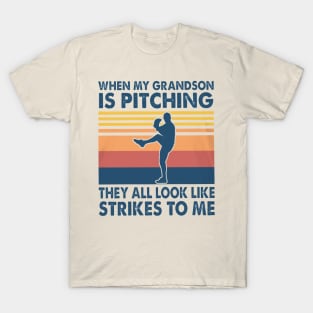 When My Grandson Is Pitching They All Look Like Strikes To Me T-Shirt